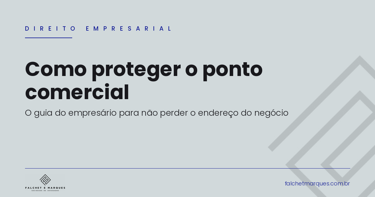 Como proteger o ponto comercial: o guia do empresário para não perder o endereço que sustenta o negócio
