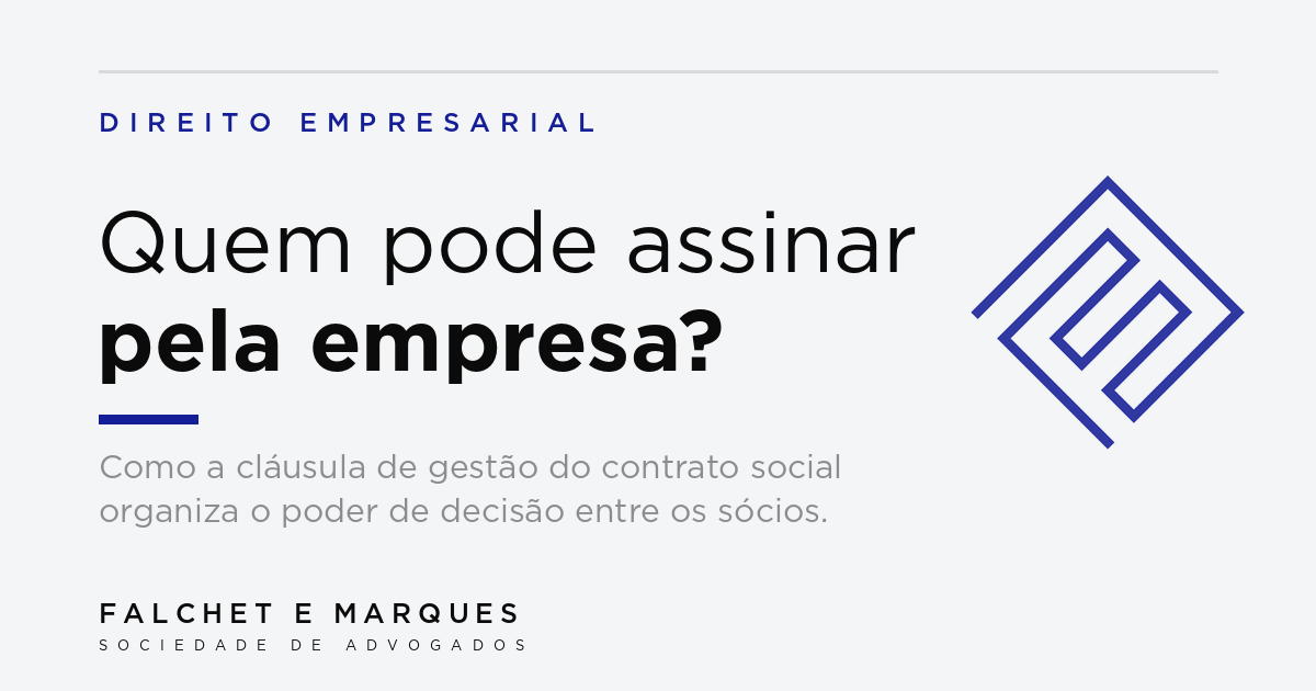 Quem pode assinar pela empresa? Como a cláusula de gestão do contrato social organiza o poder entre os sócios