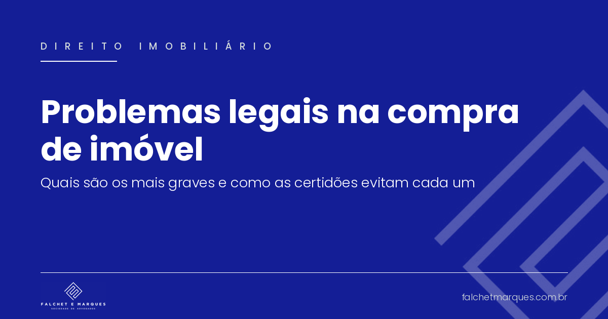 Problemas legais na compra de imóvel: quais são os mais graves e como as certidões evitam cada um?