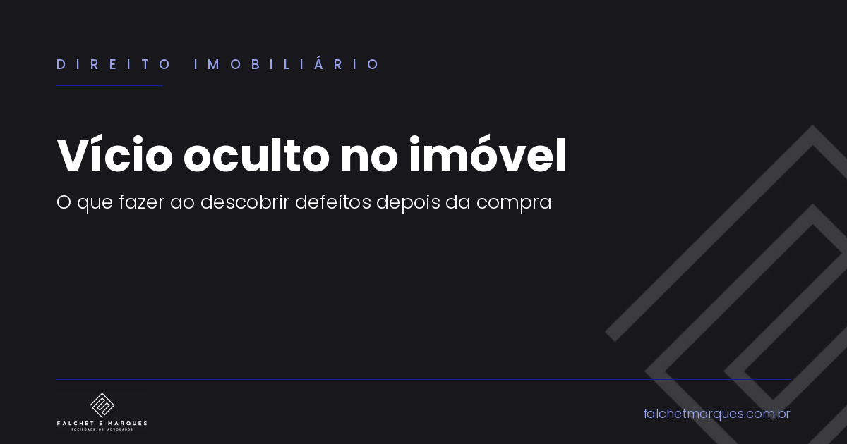 Vício oculto no imóvel: o que fazer ao descobrir defeitos depois da compra e quais os prazos para reclamar?