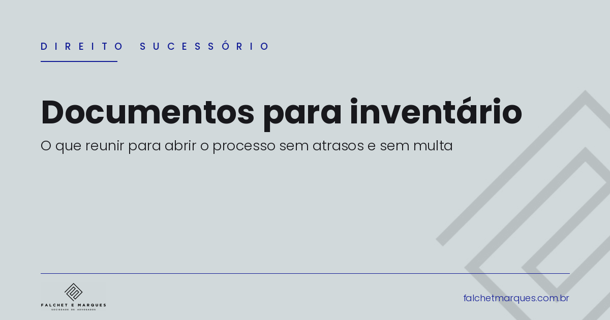 Documentos para inventário: o que reunir para abrir o processo sem atrasos e sem multa?