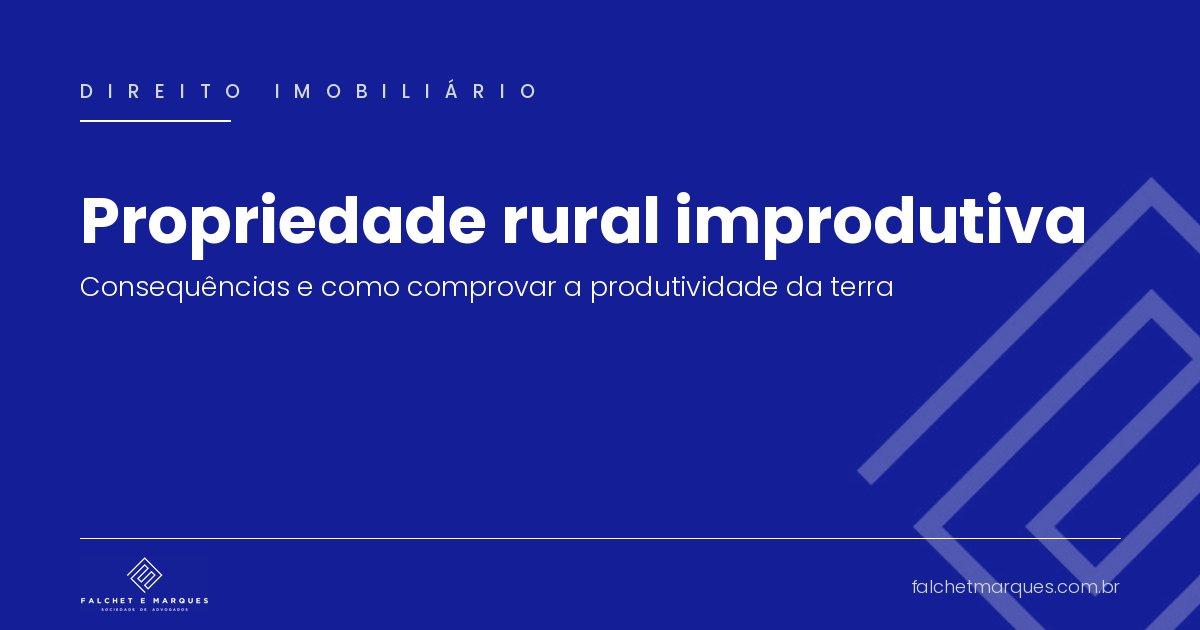 Propriedade rural improdutiva: quais as consequências e como comprovar a produtividade da sua terra?